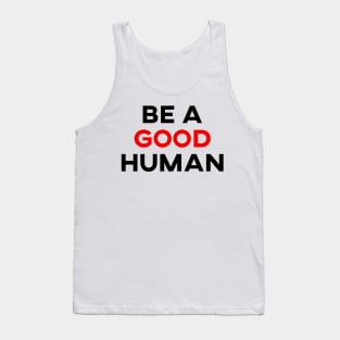 be a good human Tank Top